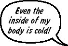 even the inside of my body is cold!