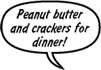 MOM: Peanut butter and crackers for dinner!