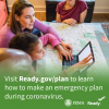 Visit ready.gov/plan to learn how to make an emergency plan during coronavirus. 