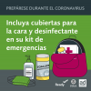 Un kit de suministros de emergencia con toallitas, desinfectante para manos y mascarillas faciales. Prepárese para Desastres Durante el Coronavirus. Incluya cubiertas para la cara y desinfectante en su kit de emergencias.  